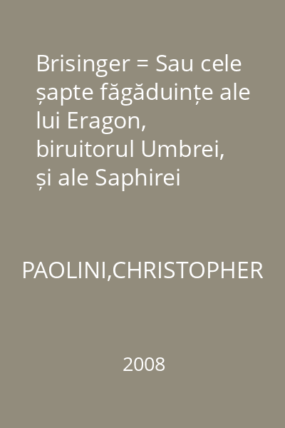 Brisinger = Sau cele șapte făgăduințe ale lui Eragon, biruitorul Umbrei, și ale Saphirei Bjartskular : Biblioteca Rao