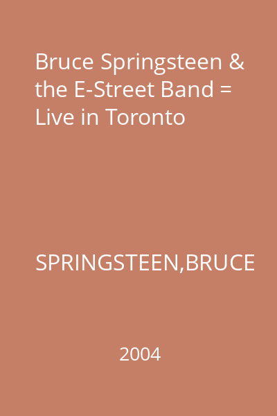 Bruce Springsteen & the E-Street Band = Live in Toronto