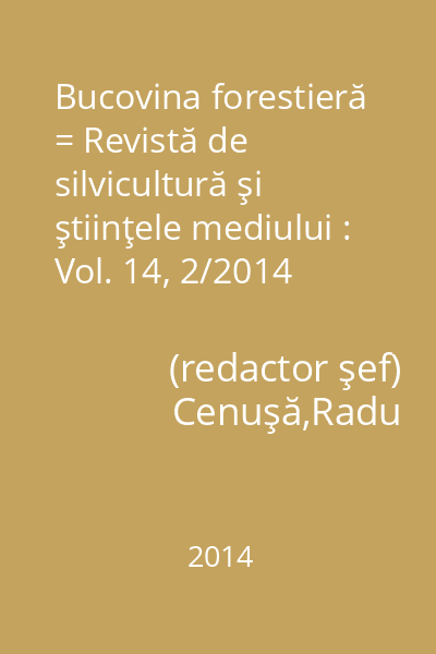 Bucovina forestieră = Revistă de silvicultură şi ştiinţele mediului : Vol. 14, 2/2014