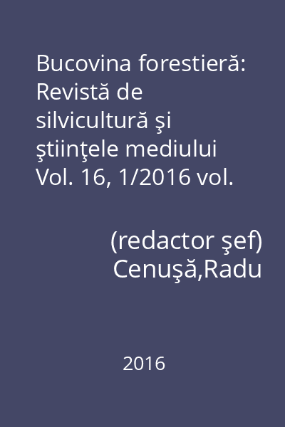Bucovina forestieră: Revistă de silvicultură şi ştiinţele mediului Vol. 16, 1/2016 vol. 16, 1/2016