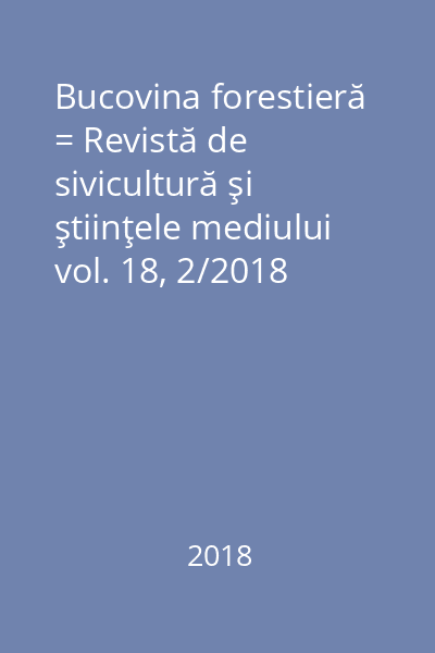 Bucovina forestieră = Revistă de sivicultură şi ştiinţele mediului vol. 18, 2/2018