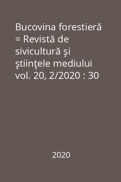 Bucovina forestieră = Revistă de sivicultură şi ştiinţele mediului vol. 20, 2/2020 : 30 de ani de învăţământ silvic superior la Suceava