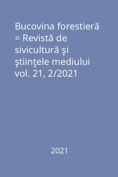 Bucovina forestieră = Revistă de sivicultură şi ştiinţele mediului vol. 21, 2/2021