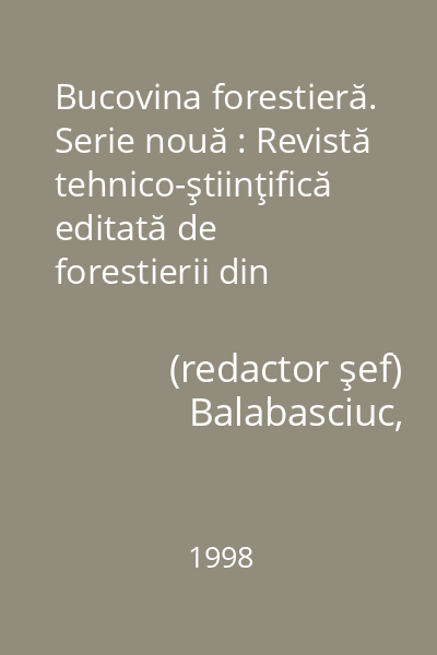 Bucovina forestieră. Serie nouă : Revistă tehnico-ştiinţifică editată de forestierii din Bucovina Anul VII, nr. 1-2