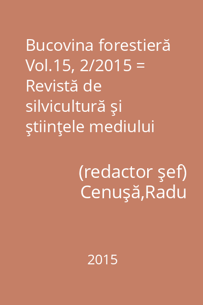 Bucovina forestieră Vol.15, 2/2015 = Revistă de silvicultură şi ştiinţele mediului vol.15