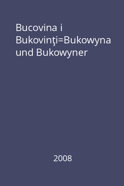 Bucovina i Bukovinţi=Bukowyna und Bukowyner
