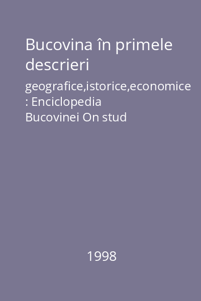 Bucovina în primele descrieri geografice,istorice,economice : Enciclopedia Bucovinei On stud