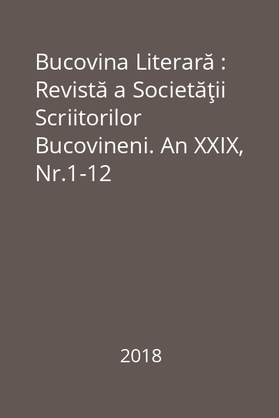 Bucovina Literară : Revistă a Societăţii Scriitorilor Bucovineni. An XXIX, Nr.1-12