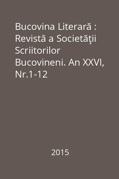 Bucovina Literară : Revistă a Societăţii Scriitorilor Bucovineni. An XXVI, Nr.1-12