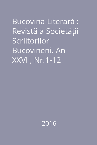 Bucovina Literară : Revistă a Societăţii Scriitorilor Bucovineni. An XXVII, Nr.1-12