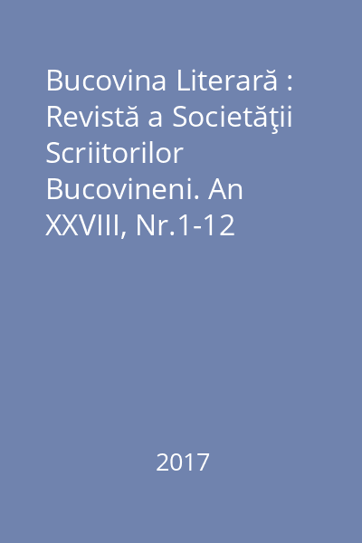 Bucovina Literară : Revistă a Societăţii Scriitorilor Bucovineni. An XXVIII, Nr.1-12