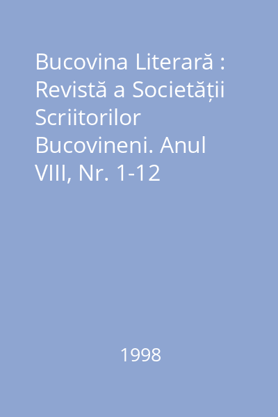 Bucovina Literară : Revistă a Societății Scriitorilor Bucovineni. Anul VIII, Nr. 1-12