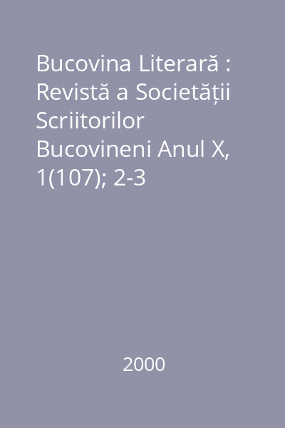 Bucovina Literară : Revistă a Societății Scriitorilor Bucovineni Anul X, 1(107); 2-3 (108-109); 4(110); 5-6(111-112); 7-8(113-114); 9(115); 10-11(116-117); 12(118)