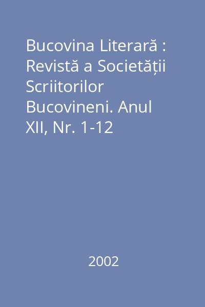 Bucovina Literară : Revistă a Societății Scriitorilor Bucovineni. Anul XII, Nr. 1-12