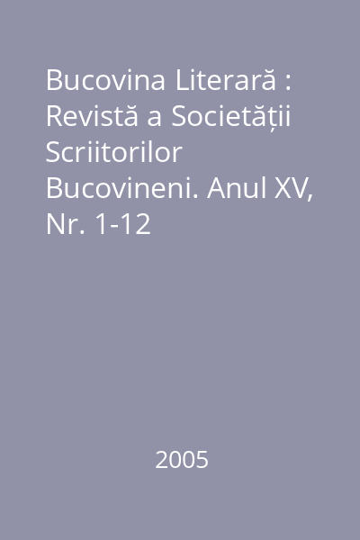 Bucovina Literară : Revistă a Societății Scriitorilor Bucovineni. Anul XV, Nr. 1-12