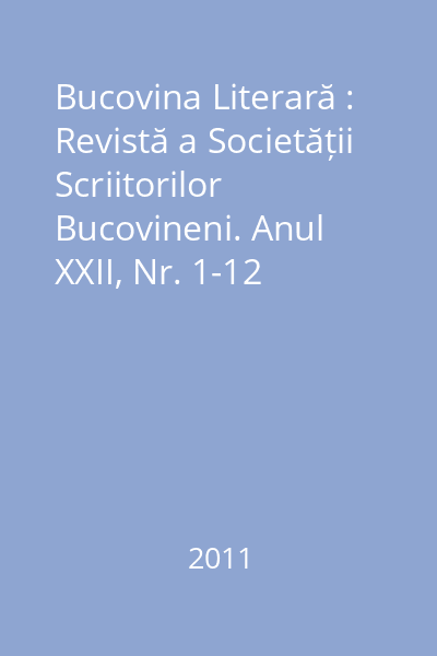 Bucovina Literară : Revistă a Societății Scriitorilor Bucovineni. Anul XXII, Nr. 1-12