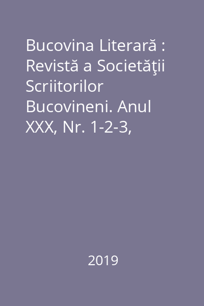 Bucovina Literară : Revistă a Societăţii Scriitorilor Bucovineni. Anul XXX, Nr. 1-2-3, 4-5-6, 7-8-9, 10-11-12