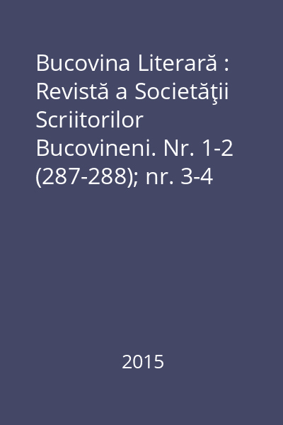 Bucovina Literară : Revistă a Societăţii Scriitorilor Bucovineni. Nr. 1-2 (287-288); nr. 3-4 (289-290); nr. 5-6 (291-292); nr. 7-8 (293-294); nr. 9-10 (295-296); nr.11-12 (297-298)