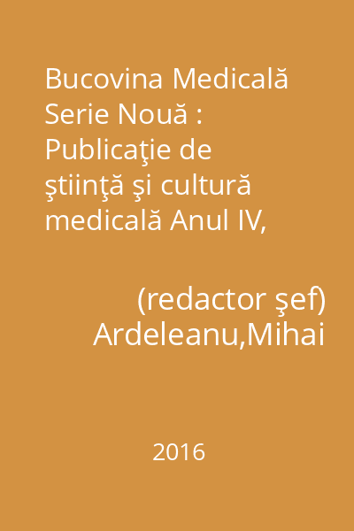 Bucovina Medicală Serie Nouă : Publicaţie de ştiinţă şi cultură medicală Anul IV, Nr. 1(5)
