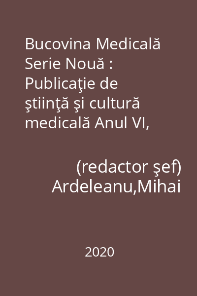 Bucovina Medicală Serie Nouă : Publicaţie de ştiinţă şi cultură medicală Anul VI, Nr. 1-4(21-24)