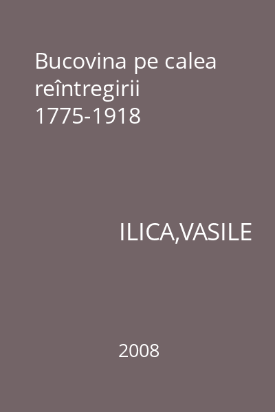 Bucovina pe calea reîntregirii 1775-1918