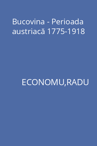 Bucovina - Perioada austriacă 1775-1918