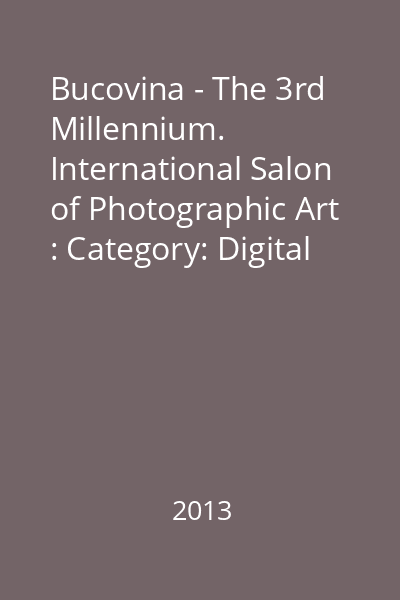 Bucovina - The 3rd Millennium. International Salon of Photographic Art : Category: Digital Images DIG
