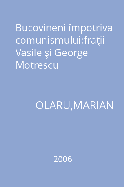 Bucovineni împotriva comunismului:fraţii Vasile şi George Motrescu