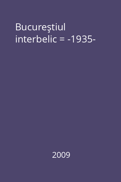 Bucureştiul interbelic = -1935-
