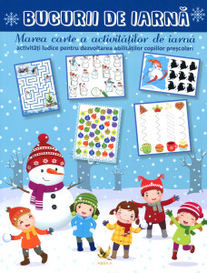 Bucurii de iarnă: Marea carte a activităţilor de iarnă: activităţi ludice pentru dezvoltarea abilităţilor copiilor preşcolari