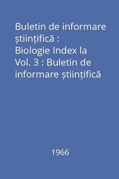 Buletin de informare științifică : Biologie Index la Vol. 3 : Buletin de informare științifică