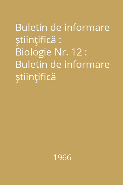 Buletin de informare ştiinţifică : Biologie Nr. 12 : Buletin de informare ştiinţifică