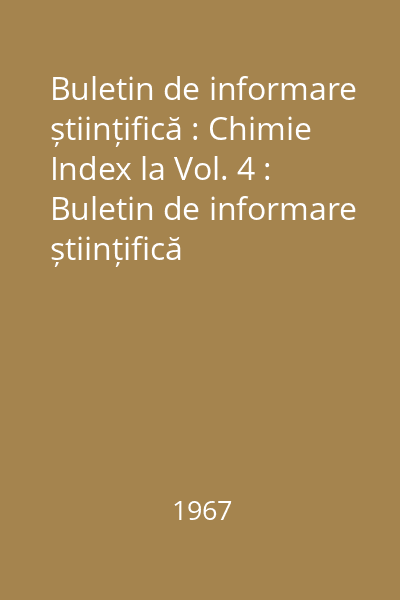Buletin de informare științifică : Chimie Index la Vol. 4 : Buletin de informare științifică