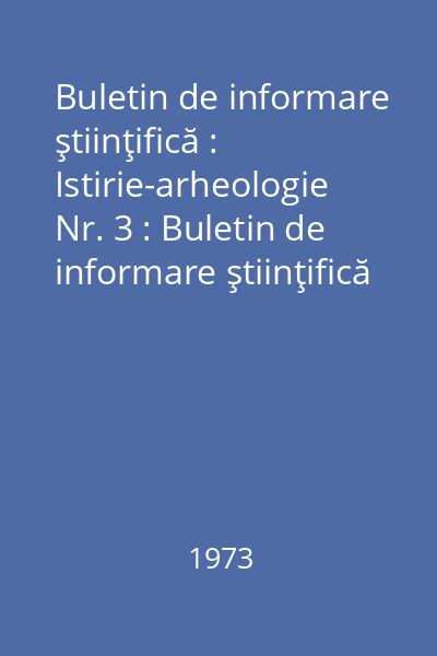 Buletin de informare ştiinţifică : Istirie-arheologie Nr. 3 : Buletin de informare ştiinţifică