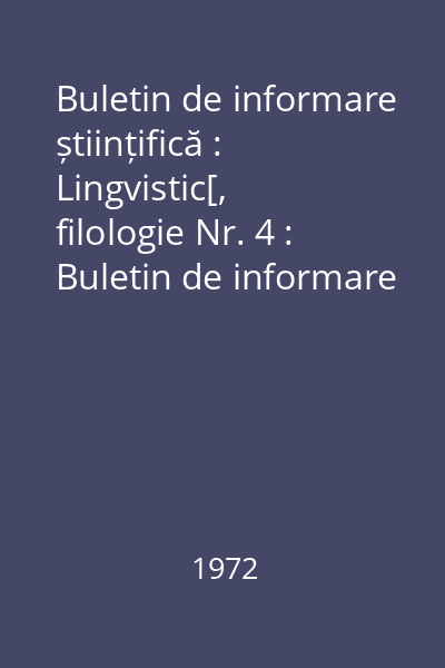 Buletin de informare științifică : Lingvistic[, filologie Nr. 4 : Buletin de informare științifică