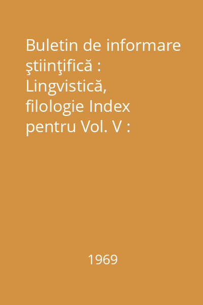 Buletin de informare ştiinţifică : Lingvistică, filologie Index pentru Vol. V : Buletin de informare ştiinţifică
