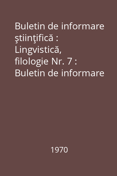 Buletin de informare ştiinţifică : Lingvistică, filologie Nr. 7 : Buletin de informare ştiinţifică