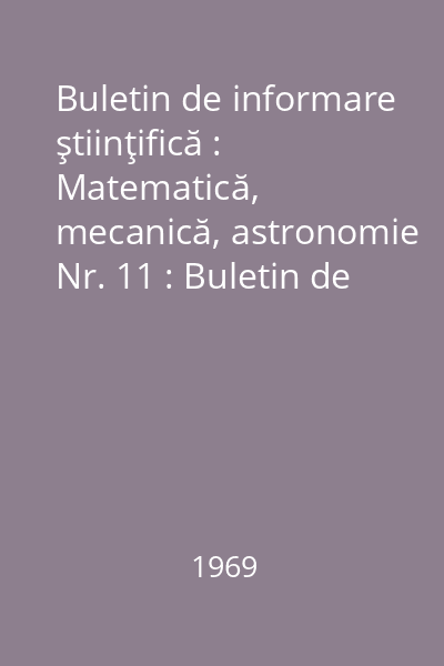 Buletin de informare ştiinţifică : Matematică, mecanică, astronomie Nr. 11 : Buletin de informare ştiinţifică