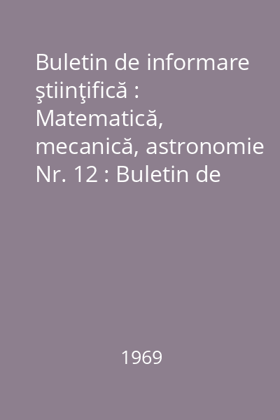 Buletin de informare ştiinţifică : Matematică, mecanică, astronomie Nr. 12 : Buletin de informare ştiinţifică
