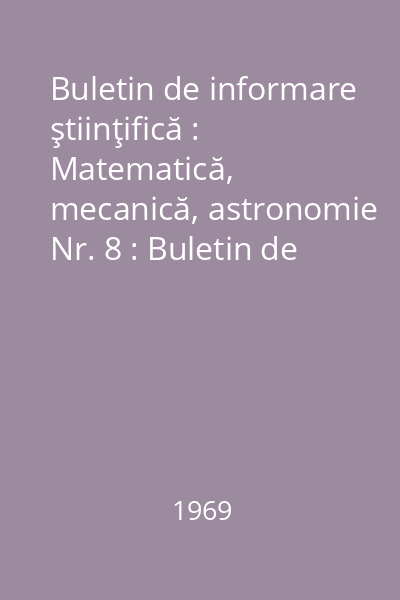 Buletin de informare ştiinţifică : Matematică, mecanică, astronomie Nr. 8 : Buletin de informare ştiinţifică