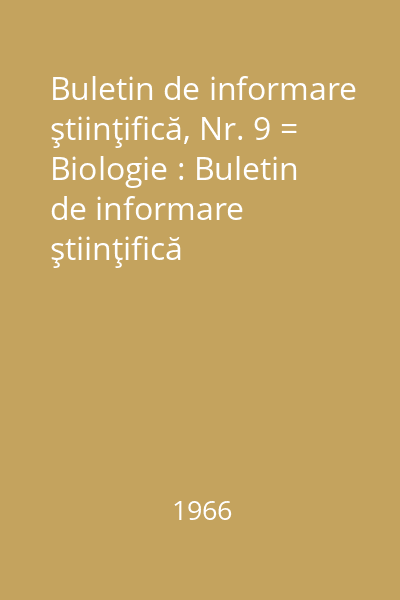 Buletin de informare ştiinţifică, Nr. 9 = Biologie : Buletin de informare ştiinţifică