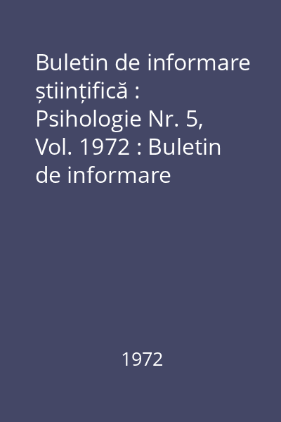 Buletin de informare științifică : Psihologie Nr. 5, Vol. 1972 : Buletin de informare științifică