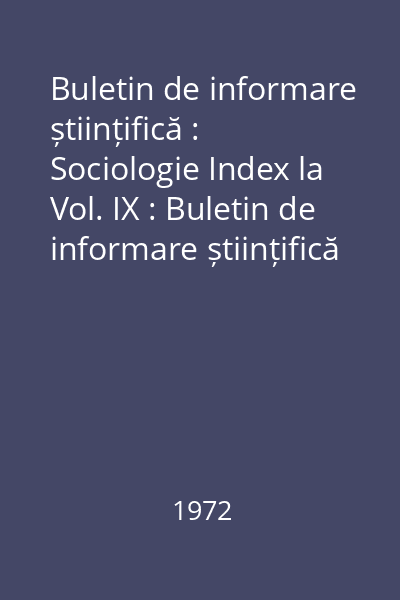 Buletin de informare științifică : Sociologie Index la Vol. IX : Buletin de informare științifică