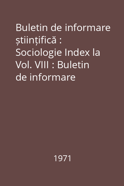 Buletin de informare științifică : Sociologie Index la Vol. VIII : Buletin de informare științifică