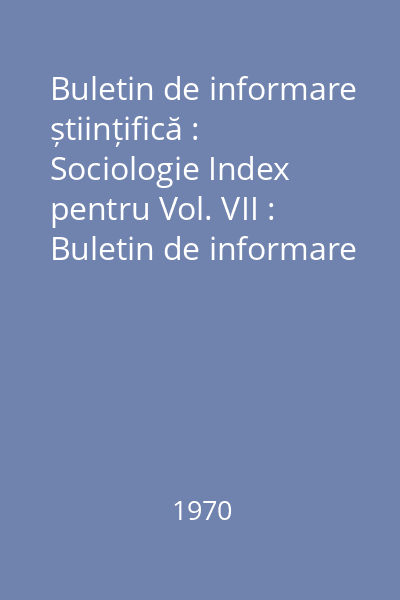 Buletin de informare științifică : Sociologie Index pentru Vol. VII : Buletin de informare științifică