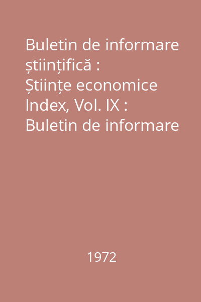 Buletin de informare științifică : Științe economice Index, Vol. IX : Buletin de informare științifică