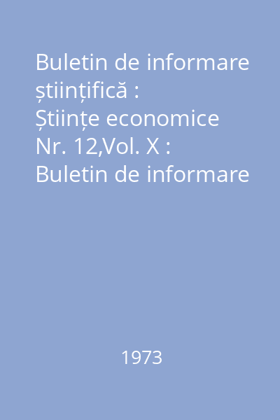 Buletin de informare științifică : Științe economice Nr. 12,Vol. X : Buletin de informare științifică