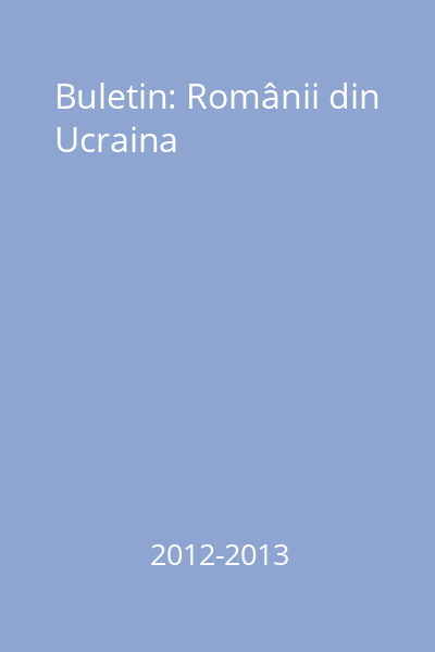 Buletin: Românii din Ucraina