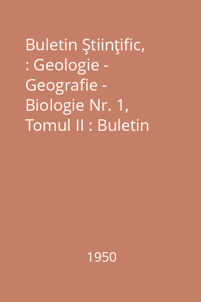 Buletin Ştiinţific, : Geologie - Geografie -  Biologie Nr. 1, Tomul II : Buletin Ştiinţific