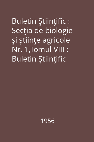 Buletin Ştiinţific : Secţia de biologie şi ştiinţe agricole Nr. 1,Tomul VIII : Buletin Ştiinţific
